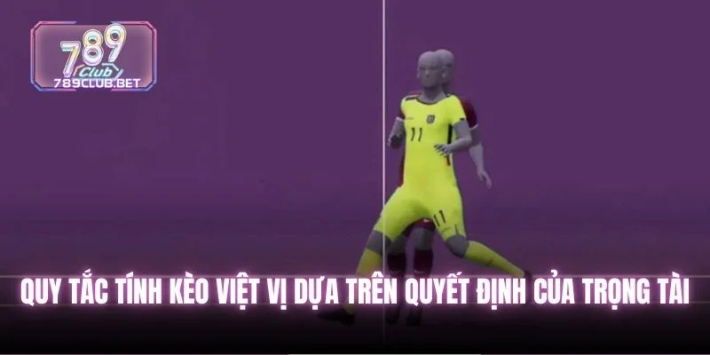 Kèo Việt Vị Cùng 5 Chiến Thuật Soi Cầu Bóng Đá Đỉnh Cao Quy tắc tính kèo việt vị dựa trên quyết định của trọng tài